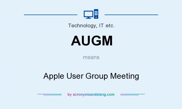 What does AUGM mean? It stands for Apple User Group Meeting