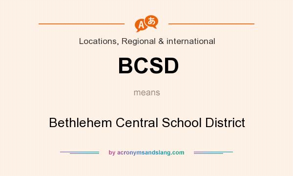 What does BCSD mean? It stands for Bethlehem Central School District