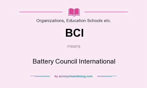 What does BCI mean? It stands for Battery Council International
