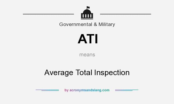 What does ATI mean? It stands for Average Total Inspection