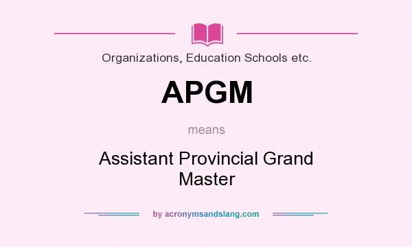 What does APGM mean? It stands for Assistant Provincial Grand Master