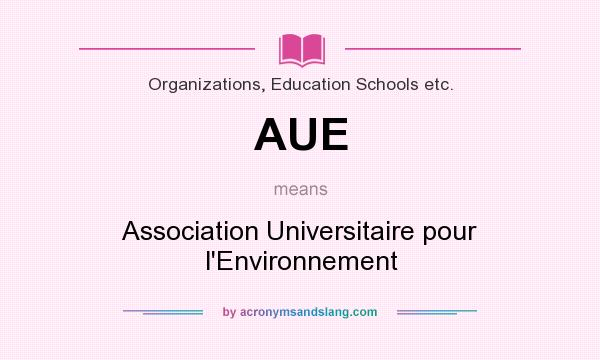 What does AUE mean? It stands for Association Universitaire pour l`Environnement