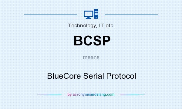 What does BCSP mean? It stands for BlueCore Serial Protocol