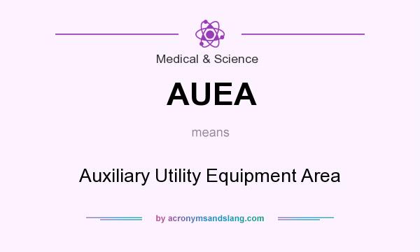 What does AUEA mean? It stands for Auxiliary Utility Equipment Area