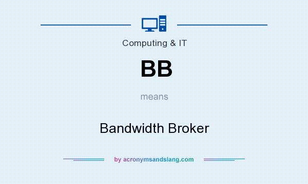 What does BB mean? It stands for Bandwidth Broker