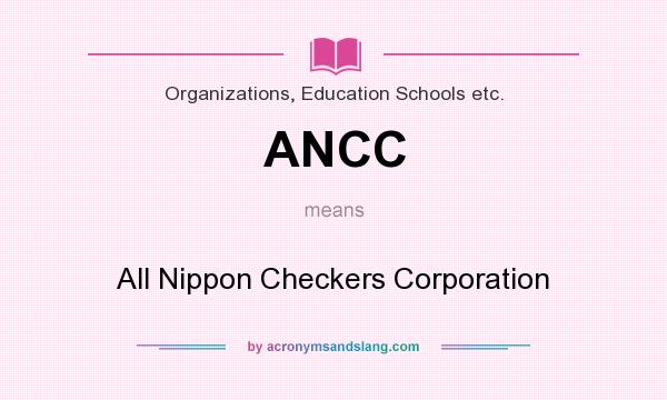 What does ANCC mean? It stands for All Nippon Checkers Corporation