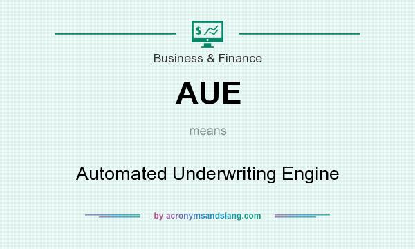What does AUE mean? It stands for Automated Underwriting Engine
