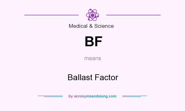 What does BF mean? It stands for Ballast Factor