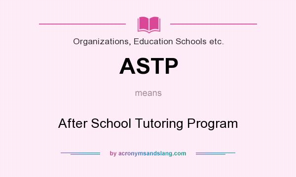 What does ASTP mean? It stands for After School Tutoring Program