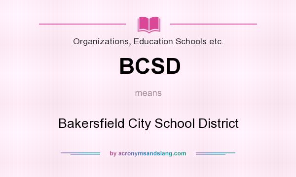 What does BCSD mean? It stands for Bakersfield City School District