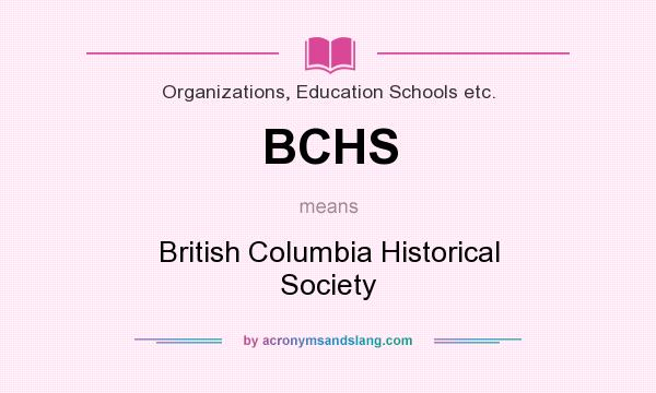 What does BCHS mean? It stands for British Columbia Historical Society