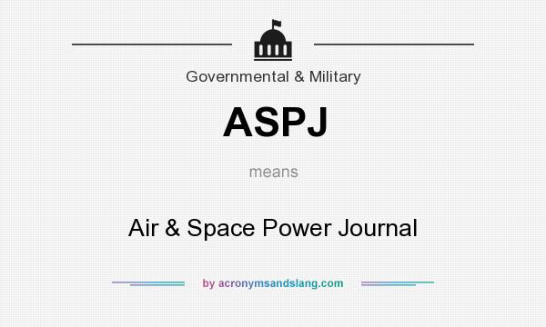 What does ASPJ mean? It stands for Air & Space Power Journal