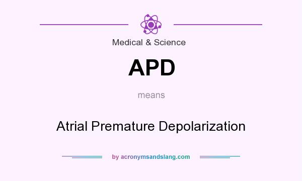 What does APD mean? It stands for Atrial Premature Depolarization