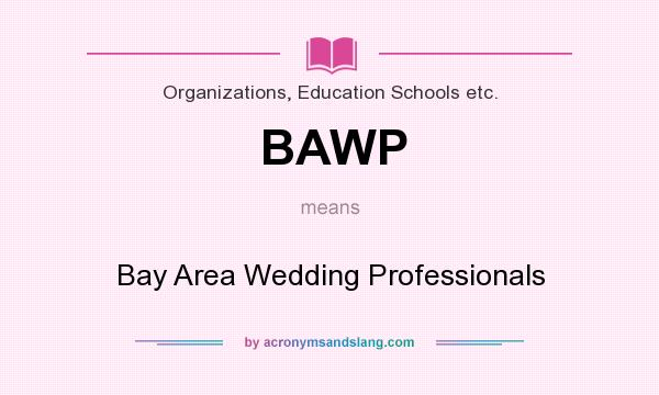What does BAWP mean? It stands for Bay Area Wedding Professionals