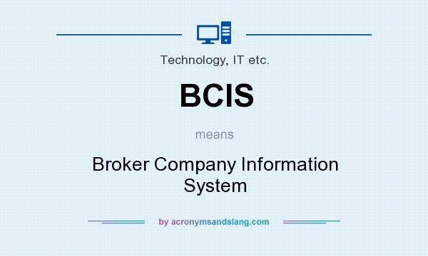 What does BCIS mean? It stands for Broker Company Information System