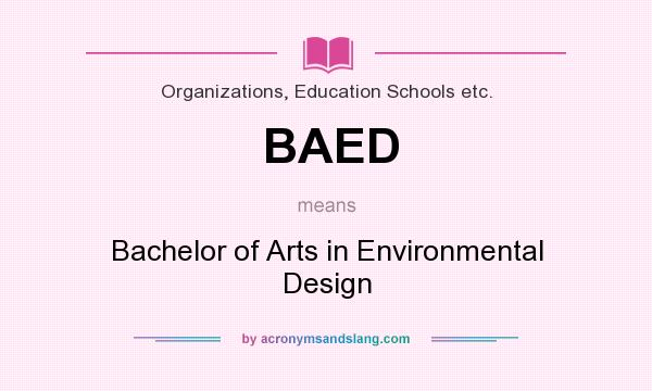 What does BAED mean? It stands for Bachelor of Arts in Environmental Design