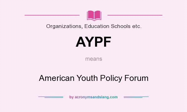 What does AYPF mean? It stands for American Youth Policy Forum