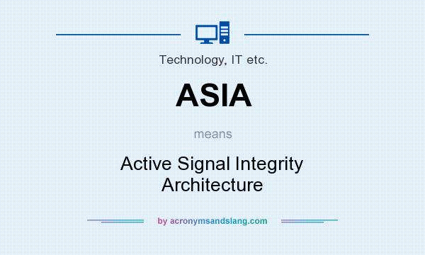 What does ASIA mean? It stands for Active Signal Integrity Architecture