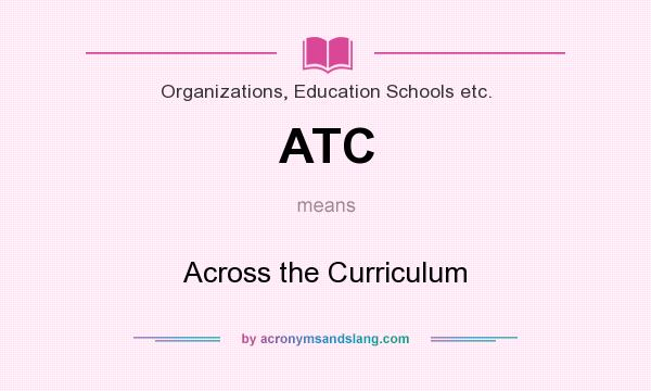 What does ATC mean? It stands for Across the Curriculum