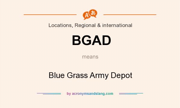 What does BGAD mean? It stands for Blue Grass Army Depot
