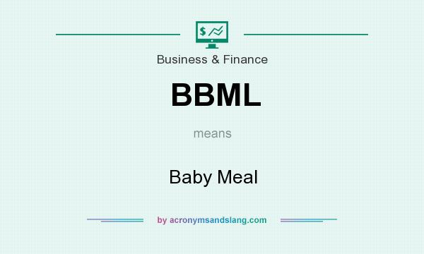 What does BBML mean? It stands for Baby Meal