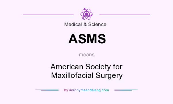 What does ASMS mean? It stands for American Society for Maxillofacial Surgery
