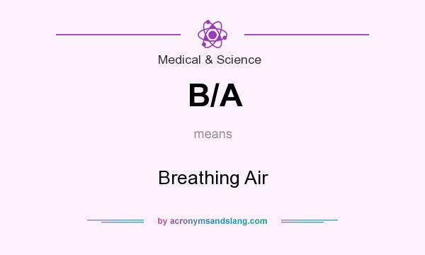 What does B/A mean? It stands for Breathing Air
