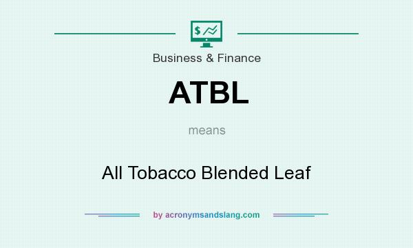 What does ATBL mean? It stands for All Tobacco Blended Leaf