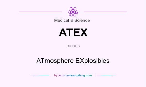 What does ATEX mean? It stands for ATmosphere EXplosibles