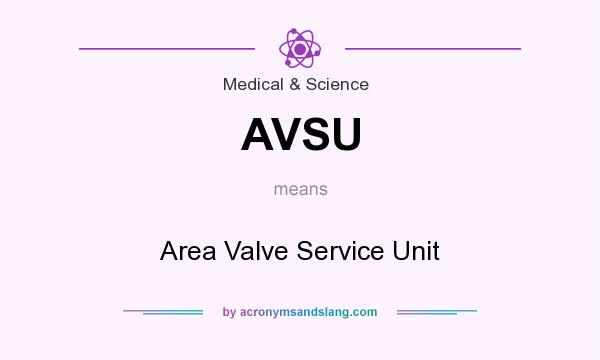 What does AVSU mean? It stands for Area Valve Service Unit
