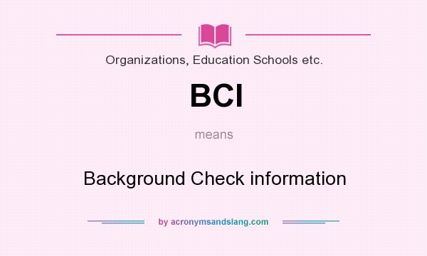 What does BCI mean? It stands for Background Check information