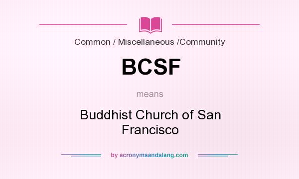 What does BCSF mean? It stands for Buddhist Church of San Francisco