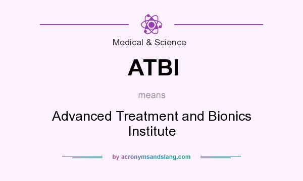 What does ATBI mean? It stands for Advanced Treatment and Bionics Institute