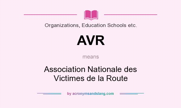 What does AVR mean? It stands for Association Nationale des Victimes de la Route
