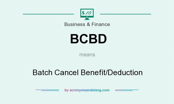 What does BCBD mean? It stands for Batch Cancel Benefit/Deduction