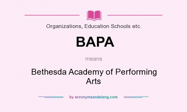 What does BAPA mean? It stands for Bethesda Academy of Performing Arts