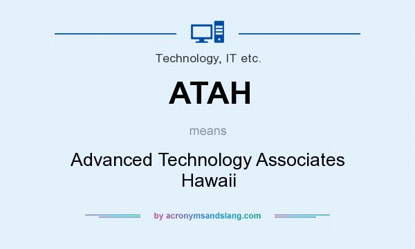 What does ATAH mean? It stands for Advanced Technology Associates Hawaii