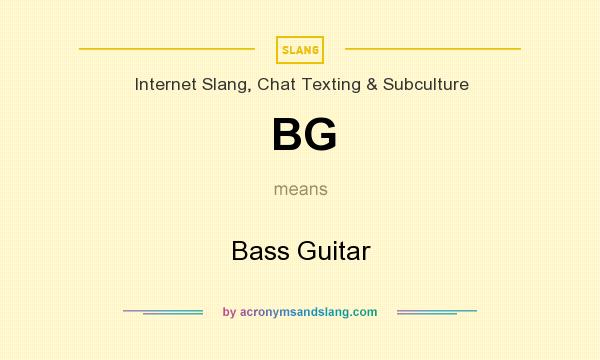 What does BG mean? It stands for Bass Guitar