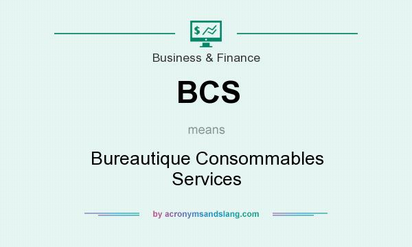 What does BCS mean? It stands for Bureautique Consommables Services