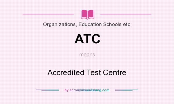 What does ATC mean? It stands for Accredited Test Centre
