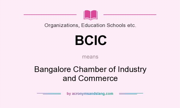 What does BCIC mean? It stands for Bangalore Chamber of Industry and Commerce