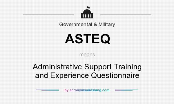 What does ASTEQ mean? It stands for Administrative Support Training and Experience Questionnaire