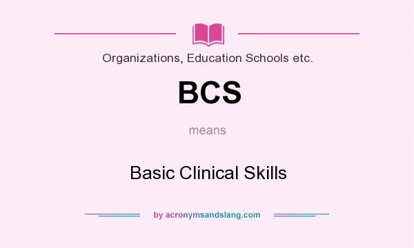 What does BCS mean? It stands for Basic Clinical Skills