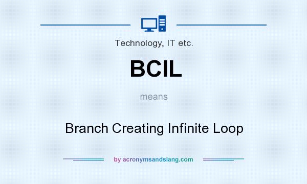 What does BCIL mean? It stands for Branch Creating Infinite Loop