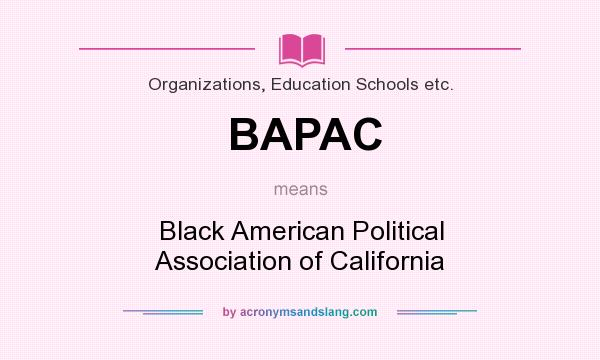 What does BAPAC mean? It stands for Black American Political Association of California