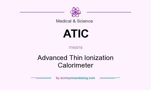 What does ATIC mean? It stands for Advanced Thin Ionization Calorimeter
