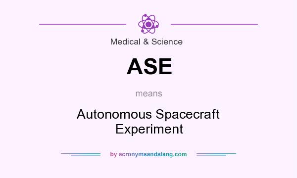 What does ASE mean? It stands for Autonomous Spacecraft Experiment