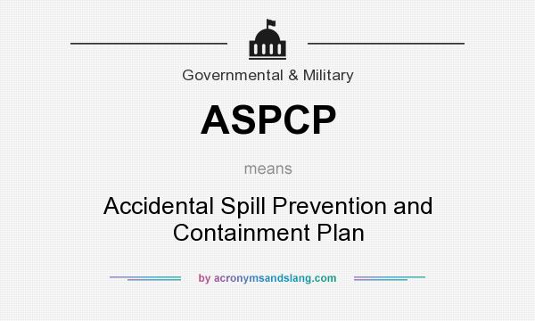 What does ASPCP mean? It stands for Accidental Spill Prevention and Containment Plan
