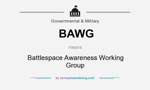 What does BAWG mean? It stands for Battlespace Awareness Working Group
