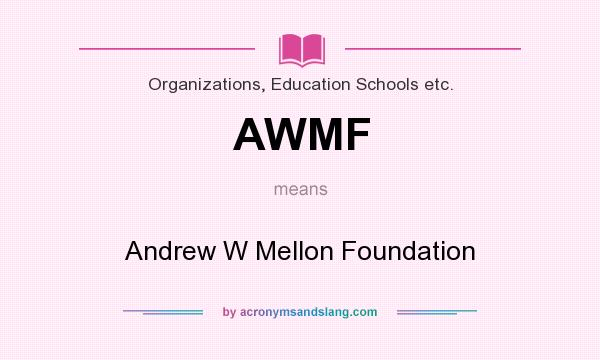 What does AWMF mean? It stands for Andrew W Mellon Foundation